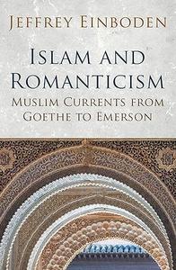 Islam and Romanticism Muslim Currents from Goethe to Emerson