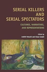 Serial Killers and Serial Spectators Cultures, Narratives, and Representations