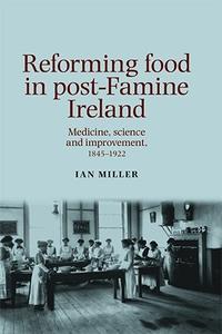 Reforming food in post–Famine Ireland Medicine, science and improvement, 1845–1922