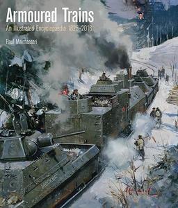 Armoured Trains An Illustrated Encyclopedia 1825–2016 (2024)
