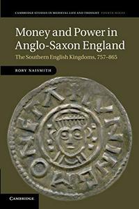 Money and Power in Anglo–Saxon England The Southern English Kingdoms, 757–865