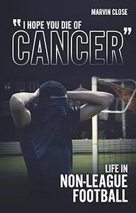 ''Hope You Die of Cancer Life in Non–League Football