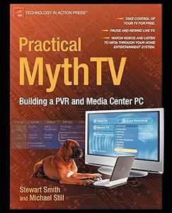 Practical MythTV Building a PVR and Media Center PC