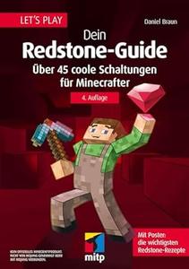 Let´s Play. Dein Redstone–Guide Über 45 coole Schaltungen für Minecrafter. Mit Poster