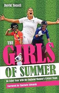 The Girls of Summer An Ashes Year with the England Women's Cricket Team