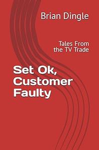 Set Ok, Customer Faulty Tales From the TV Trade