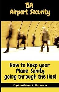 TSA Airport Security How to keep your Plane Sanity going through the Line!