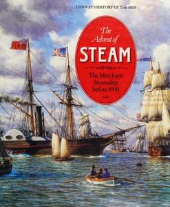 The Advent of Steam The Merchant Steamship Before 1900 (Conway's History of the Ship)