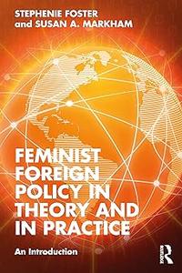 Feminist Foreign Policy in Theory and in Practice