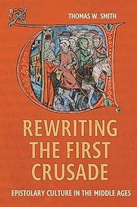 Rewriting the First Crusade Epistolary Culture in the Middle Ages
