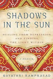 Shadows in the Sun Healing from Depression and Finding the Light Within