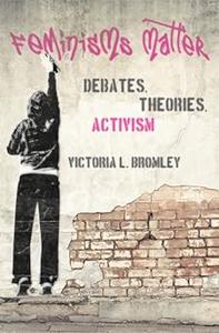 Feminisms Matter Debates, Theories, Activism