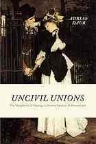Uncivil Unions The Metaphysics of Marriage in German Idealism and Romanticism