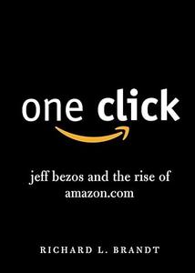 One Click Jeff Bezos and the Rise of Amazon.com