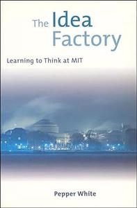 The Idea Factory Learning to Think at MIT