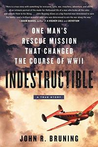 Indestructible One Man's Rescue Mission That Changed the Course of WWII