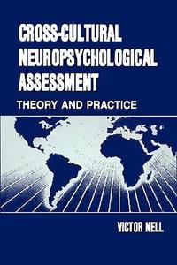 Cross–Cultural Neuropsychological Assessment Theory and Practice