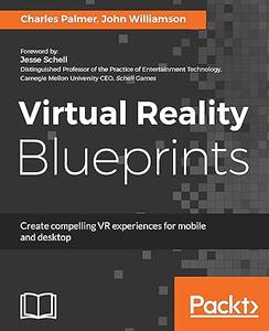 Virtual Reality Blueprints Create compelling VR experiences for mobile and desktop (2024)