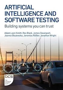 Artificial Intelligence and Software Testing Building systems you can trust