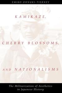 Kamikaze, Cherry Blossoms, and Nationalisms The Militarization of Aesthetics in Japanese History