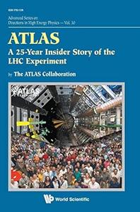 Atlas A 25-Year Insider Story Of The LHC Experiment