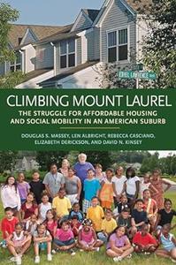Climbing Mount Laurel The Struggle for Affordable Housing and Social Mobility in an American Suburb