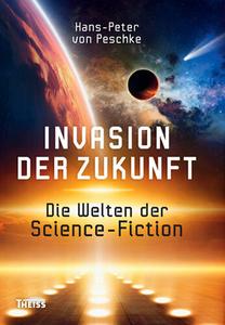 Invasion der Zukunft Die Welten der Science Fiction