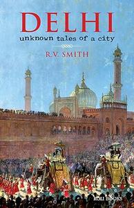 Delhi Unknown Tales Of A City