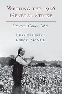Writing the 1926 General Strike Literature, Culture, Politics