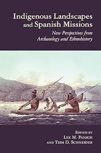 Indigenous Landscapes and Spanish Missions New Perspectives from Archaeology and Ethnohistory