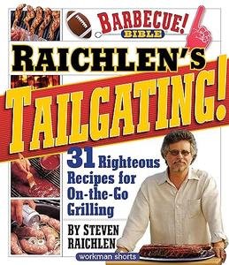 Raichlen’s Tailgating! 31 Righteous Recipes for On-the-Go Grilling (Steven Raichlen Barbecue Bible Cookbooks)