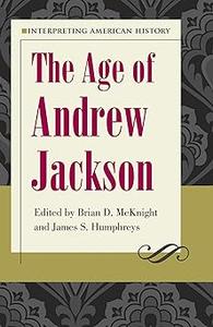 Interpreting American History The Age of Andrew Jackson