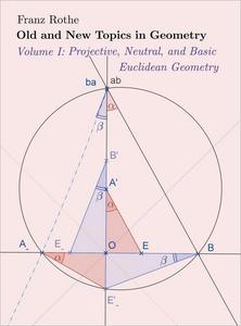 Old and New Topics in Geometry, Volume I Projective, Neutral and Basic Euclidean Geometry
