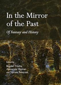 In the Mirror of the Past Of Fantasy and History