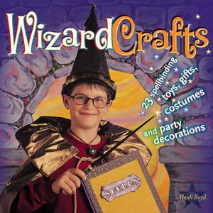 Wizard Crafts 23 Spellbinding Toys, Gifts, Costumes and Party Decorations