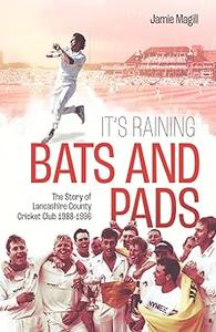 It's Raining Bats and Pads The Story of Lancashire County Cricket Club 1989–1996