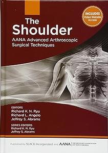 The Shoulder AANA Advanced Arthroscopic Surgical Techniques