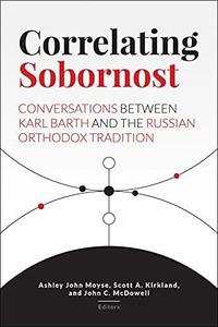 Correlating Sobornost Conversations between Karl Barth and the Russian Orthodox Tradition