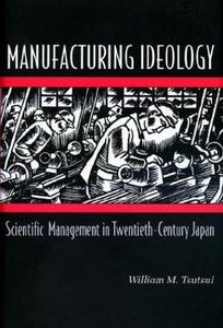 Manufacturing ideology  scientific management in twentieth–century Japan