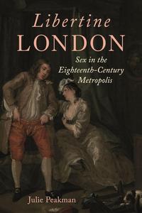 Libertine London Sex in the Eighteenth–Century Metropolis