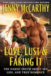 Love, Lust & Faking It The Naked Truth About Sex, Lies, and True Romance