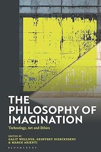 The Philosophy of Imagination Technology, Art and Ethics