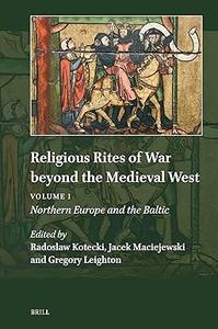 Religious Rites of War Beyond the Medieval West Volume 1 Northern Europe and the Baltic