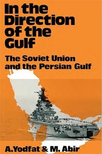 In the Direction of the Gulf The Soviet Union and the Persian Gulf