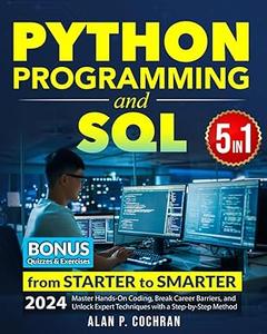 Python Programming and SQL 5 books in 1 – from Starter to Smarter
