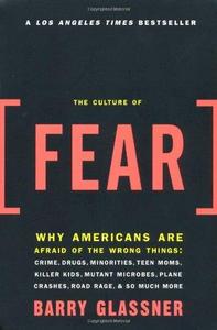 Culture of Fear Why Americans are Afraid of the Wrong Things
