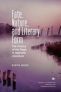 Fate, Nature, and Literary Form The Politics of the Tragic in Japanese Literature