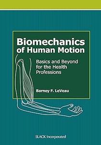 Biomechanics of Human Motion Basics and Beyond for the Health Professions