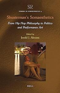 Shusterman's Somaesthetics From Hip Hop Philosophy to Politics and Performance Art