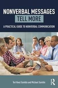 Nonverbal Messages Tell More A Practical Guide to Nonverbal Communication